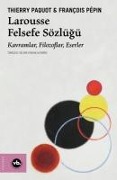 Larousse Felsefe Sözlügü - Thierry Paquot, Francois Pepin