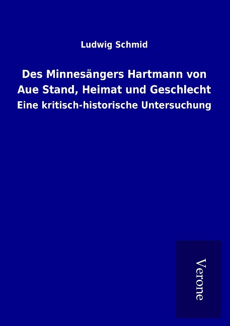 Des Minnesängers Hartmann von Aue Stand, Heimat und Geschlecht - Ludwig Schmid