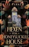 Cover-Bild zum Titel 'Die Hexen vom Honeysuckle House' von 'Liz Parker'