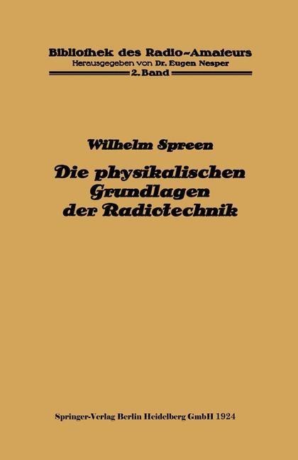 Die physikalischen Grundlagen der Radiotechnik - Wilhelm Spreen