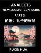 Analects of Confucius (Part 3) - Discover Chinese Language and Culture by Learning Ancient Chinese of Confucian Philosophy, A Beginners to Mandarin Chinese, Easy Lessons on the Wisdom of Confucius, Simplified Characters with English for Chinese Reading Pr - Jiali Fan