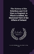 Cover-Bild zum Titel 'The History of the Rebellion and Civil Wars in England, to Which is Added, An Historical View of the Affairs of Ireland' von ''
