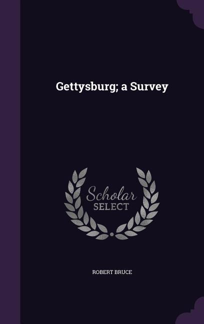 Gettysburg; a Survey - Robert Bruce