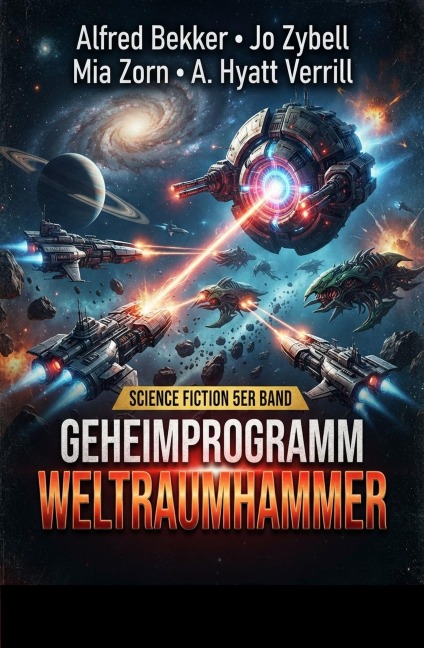 Science Fiction 5er Band: Geheimprogramm Weltraumhammer - Alfred Bekker, Mia Zorn, A. Hyatt Verrill, Jo Zybell