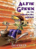 Cover-Bild zum Titel 'Alfie Green and the Supersonic Subway' von 'Joe O'Brien'