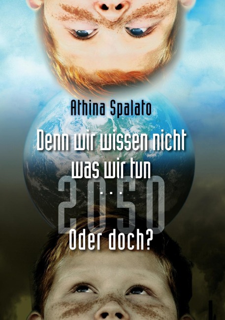 2050 Denn wir wissen nicht was wir tun... oder doch? - Athina Spalato