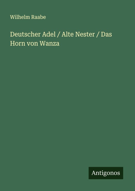 Deutscher Adel / Alte Nester / Das Horn von Wanza - Wilhelm Raabe
