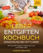 Cover-Bild zum Titel 'Leber entgiften Kochbuch - Ernährung bei Fettleber' von 'Sabine Brauer'