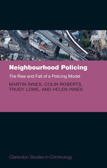 Neighbourhood Policing - Martin Innes, Colin Roberts, Trudy Lowe, Helen Innes