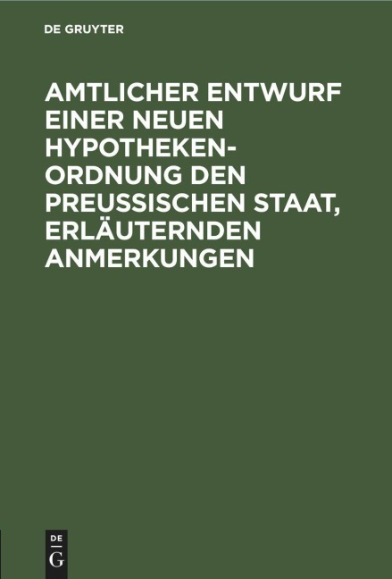 Amtlicher Entwurf einer neuen Hypotheken-Ordnung den Preußischen Staat, erläuternden Anmerkungen - 