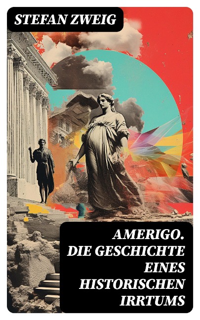 Amerigo. Die Geschichte eines historischen Irrtums - Stefan Zweig