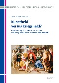 Cover-Bild zum Titel 'Kunstheld versus Kriegsheld' von 'Christina Posselt-Kuhli'
