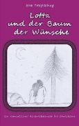 Cover-Bild zum Titel 'Lotta und der Baum der Wünsche' von 'Eva Tropschug'