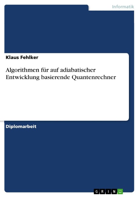 Algorithmen für auf adiabatischer Entwicklung basierende Quantenrechner - Klaus Fehlker