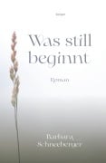 Cover-Bild zum Titel 'Was still beginnt' von 'Schneeberger Barbara'