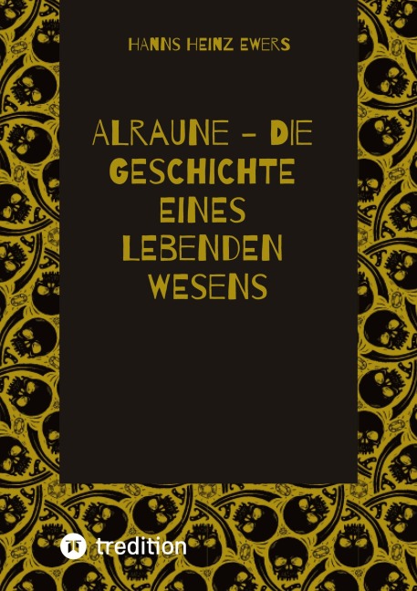 ALRAUNE - DIE GESCHICHTE EINES LEBENDEN WESENS - Hanns Heinz Ewers