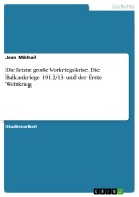 Cover-Bild zum Titel 'Die letzte große Vorkriegskrise. Die Balkankriege 1912/13 und der Erste Weltkrieg' von 'Jean Mikhail'