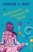 Meditationen für Körper und Seele - Louise Hay