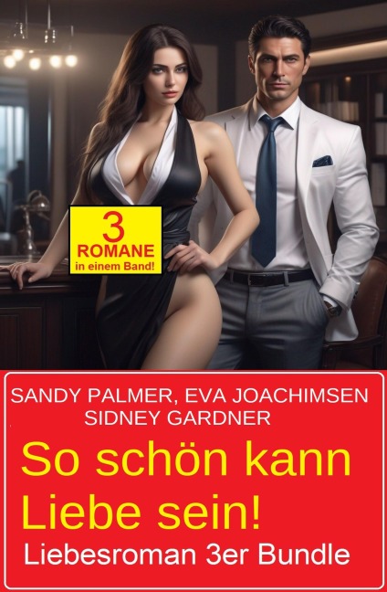 So schön kann Liebe sein! Liebesroman 3er Bundle - Sidney Gardner, Sandy Palmer, Eva Joachimsen