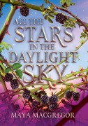 Cover-Bild zum Titel 'All the Stars in the Daylight Sky' von 'Maya Macgregor'