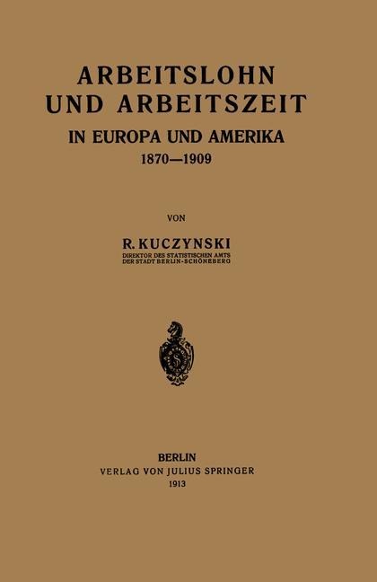 Arbeitslohn und Arbeitszeit in Europa und Amerika 1870-1909 - Rene Kuczynski