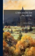 Cover-Bild zum Titel 'L'invasion En Picardie' von 'Gustave Ramon'
