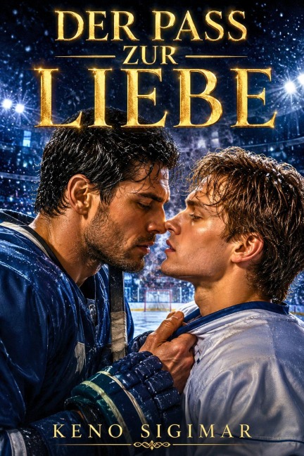 Der Pass zur Liebe: Schwule Hockey-Romance mit Rivalen - Keno Sigimar