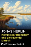 Cover-Bild zum Titel 'Kommissar Bremshey und die Kälte der Marsch: Ostfrieslandkrimi' von 'Jonas Herlin'