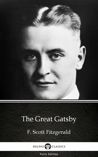 The Great Gatsby by F. Scott Fitzgerald - Delphi Classics (Illustrated) - F. Scott Fitzgerald