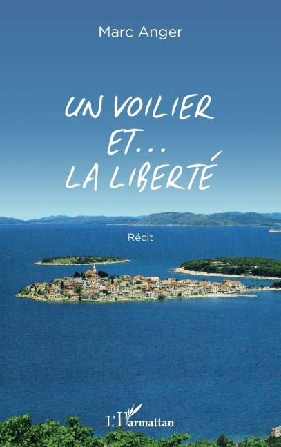Un voilier et ... la liberté - Marc Anger