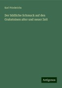 Der bildliche Schmuck auf den Grabsteinen alter und neuer Zeit - Karl Friederichs