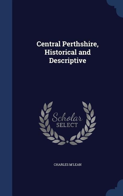 Central Perthshire, Historical and Descriptive - Charles M'Lean