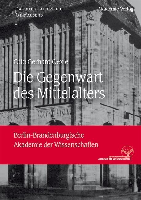 Die Gegenwart des Mittelalters - Otto Gerhard Oexle