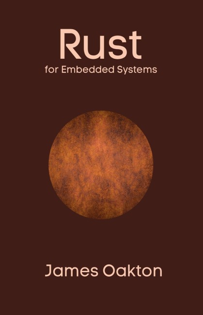 Rust for Embedded Systems - James Oakton
