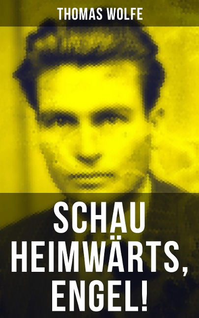 Schau heimwärts, Engel! - Thomas Wolfe