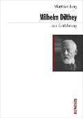 Wilhelm Dilthey zur Einführung - Matthias Jung
