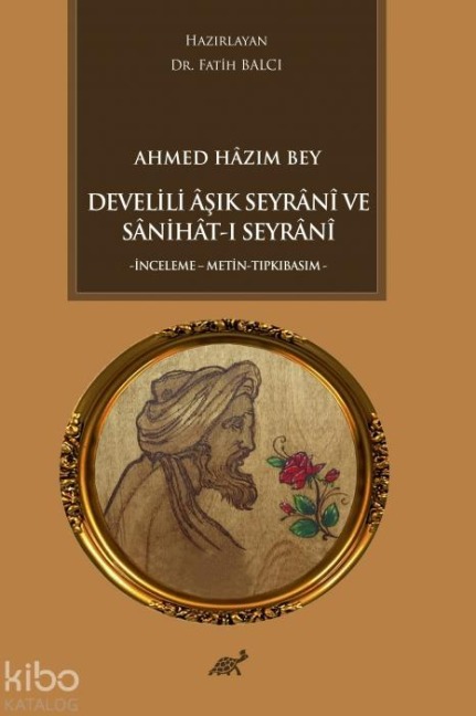 Ahmed Hazim Bey Develili Asik Seyrani ve Sanihat-i Seyrani - Fatih Balci