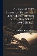 Johann Albert Heinrich Reimarus. Lebensbeschreibung von ihm selbst aufgesetzt. - 