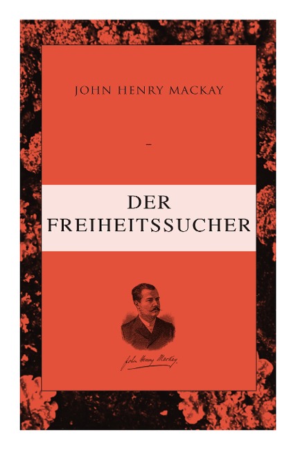 Der Freiheitssucher - John Henry Mackay