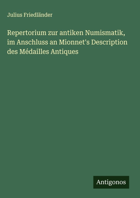 Repertorium zur antiken Numismatik, im Anschluss an Mionnet's Description des Médailles Antiques - Julius Friedländer