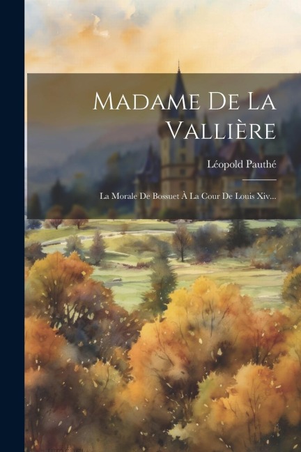 Madame De La Vallière - Léopold Pauthé