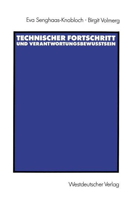 Technischer Fortschritt und Verantwortungsbewußtsein - Eva Senghaas-Knobloch, Birgit Volmerg