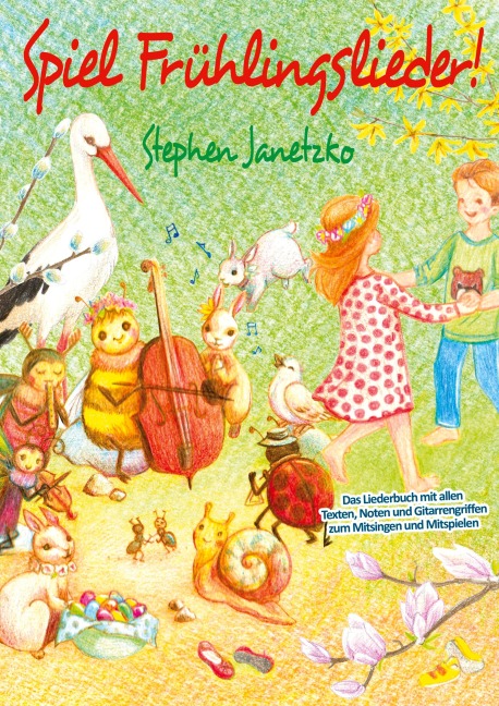 Spiel Frühlingslieder! Die schönsten neuen Kinderlieder zum Frühling - Stephen Janetzko