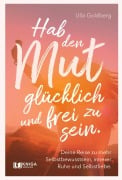 Cover-Bild zum Titel 'Hab den Mut, glücklich und frei zu sein.' von 'Ulla Goldberg'