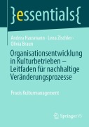 Organisationsentwicklung in Kulturbetrieben - Leitfaden für nachhaltige Veränderungsprozesse - Andrea Hausmann, Lena Zischler, Olivia Braun