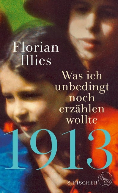 1913 - Was ich unbedingt noch erzählen wollte - Florian Illies