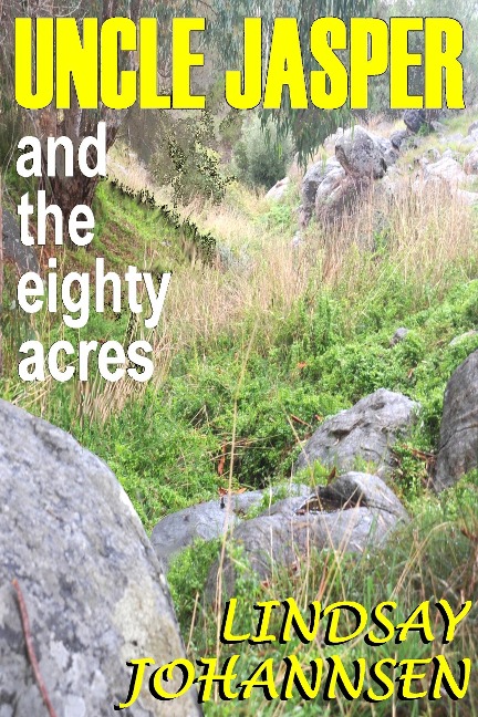 Uncle Jasper and the Eighty Acres (Far From The Urban Sprawl ... tall tales and ripping yarns from The Land Of OZ, #8) - Lindsay Johannsen
