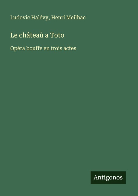 Le châteaù a Toto - Ludovic Halévy, Henri Meilhac