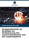 Cover-Bild zum Titel 'Gruppendynamik als Strategie zur Verbesserung des Leseverständnisses und der Lesekompetenz' von 'Teresa de Jesús Moo dzib'