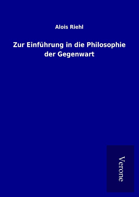 Zur Einführung in die Philosophie der Gegenwart - Alois Riehl